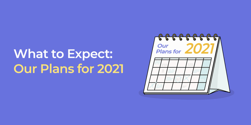 What to Expect: Our Plans for 2021