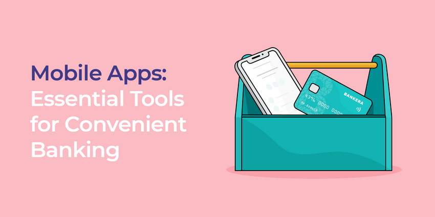 Mobile Apps: Essential Tools for Convenient Banking